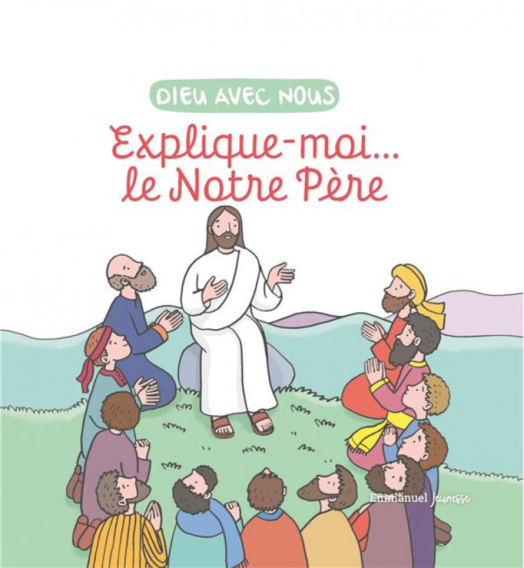 DIEU AVEC NOUS : EXPLIQUE-MOI... LE NOTRE-PERE - ZINK/DE BIZEMONT - EMMANUEL