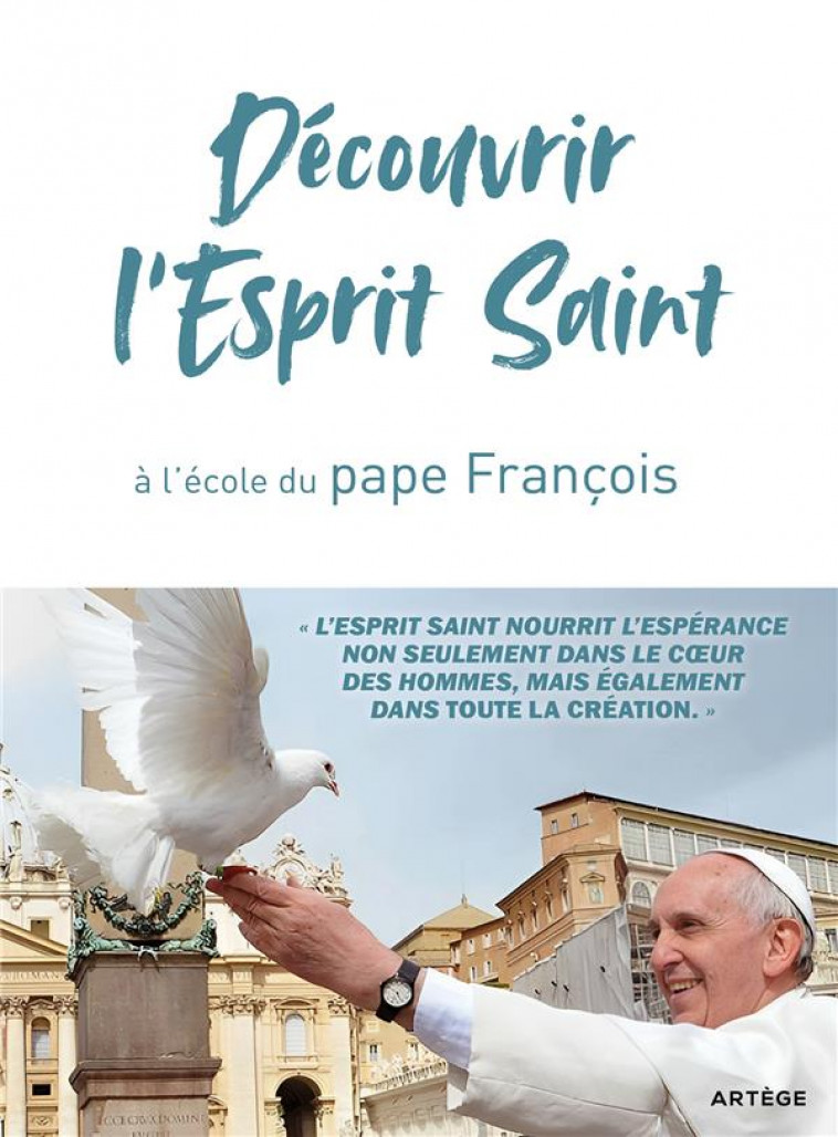 DECOUVRIR L'ESPRIT SAINT, A L'ECOLE DU PAPE FRANCOIS - FRANCOIS - ARTEGE