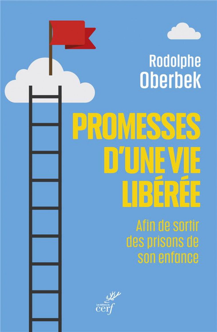 PROMESSES D'UNE VIE LIBEREE : AFIN DE SORTIR DES PRISONS DE SON ENFANCE - OBERBEK RODOLPHE - CERF