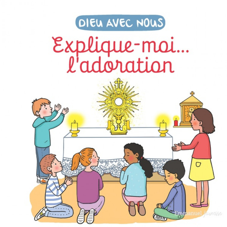 EXPLIQUE-MOI... L'ADORATION - EDITION ILLUSTREE - DE BRAUX/DE BIZEMONT - EMMANUEL