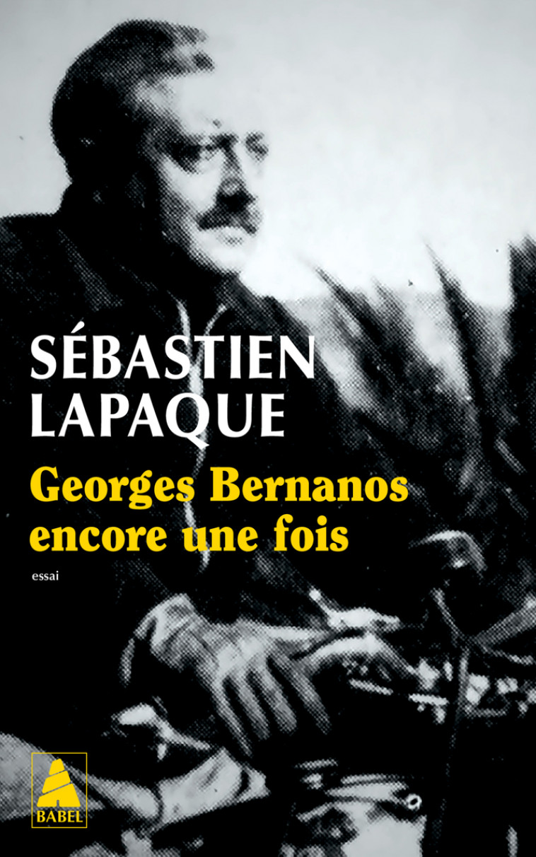 Georges Bernanos encore une fois - Lapaque Sébastien - ACTES SUD