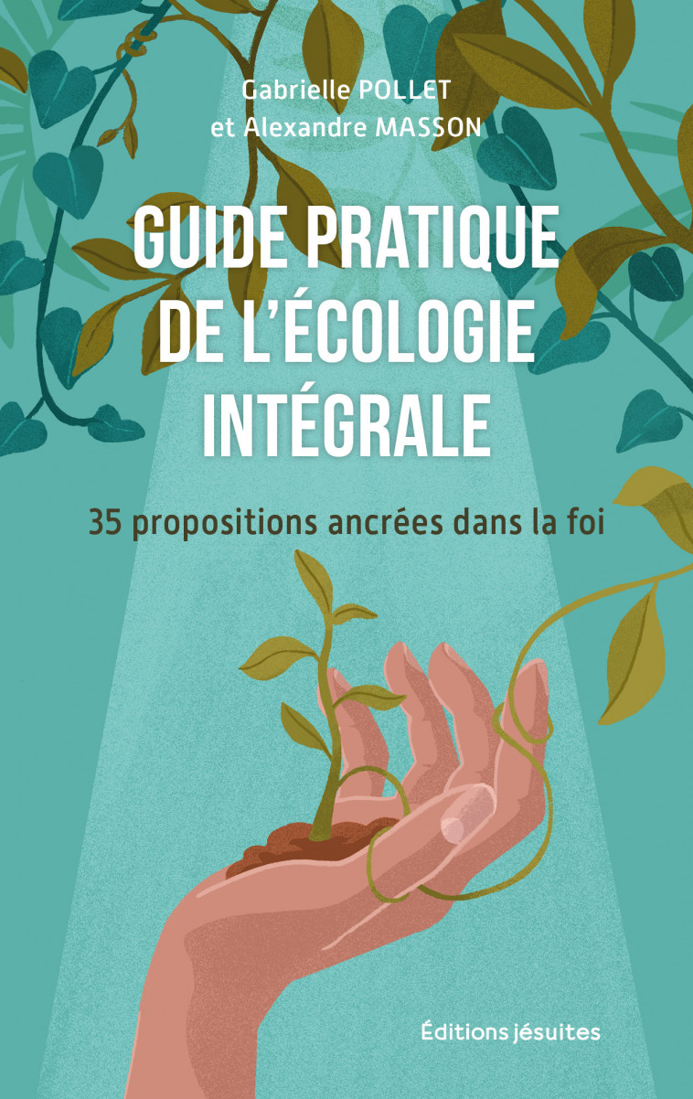 GUIDE PRATIQUE DE L'ÉCOLOGIE INTÉGRALE - ALEXANDRE MASSON - JESUITES