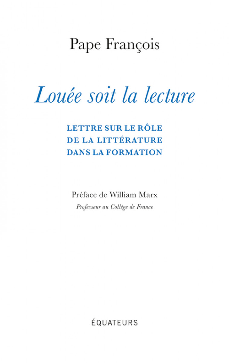 Louée soit la lecture -  PAPE FRANCOIS, PAPE FRANCOIS, William Marx - DES EQUATEURS