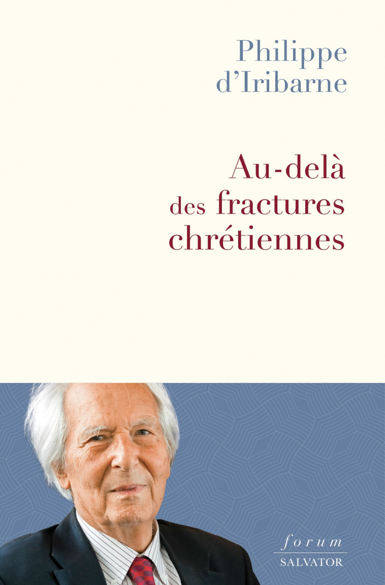 AU-DELÀ DES FRACTURES CHRÉTIENNES - PHILIPPE D´IRIBARNE - SALVATOR