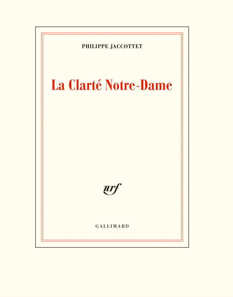 La Clarté Notre-Dame - Philippe JACCOTTET - GALLIMARD