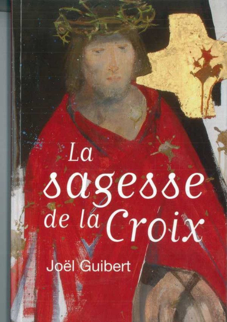 La sagesse de la croix - Joël Guibert - EMMANUEL