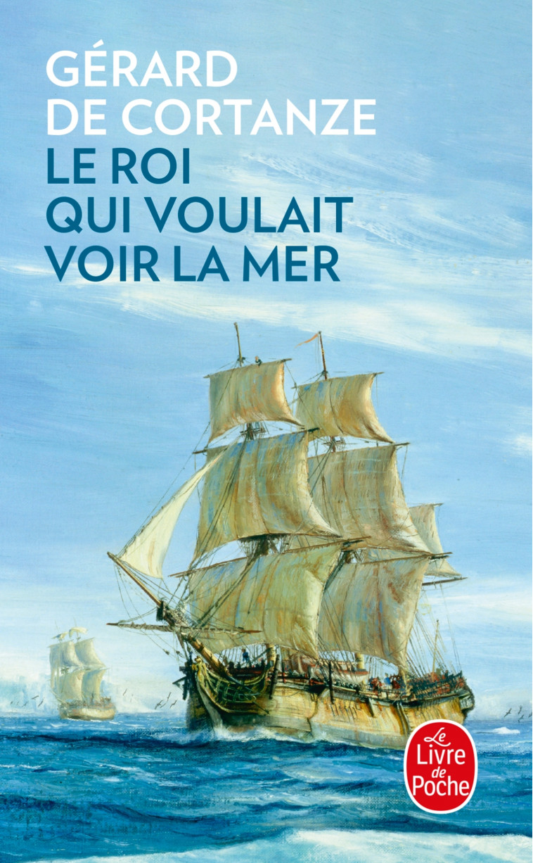 Le roi qui voulait voir la mer - Gérard Cortanze - LGF