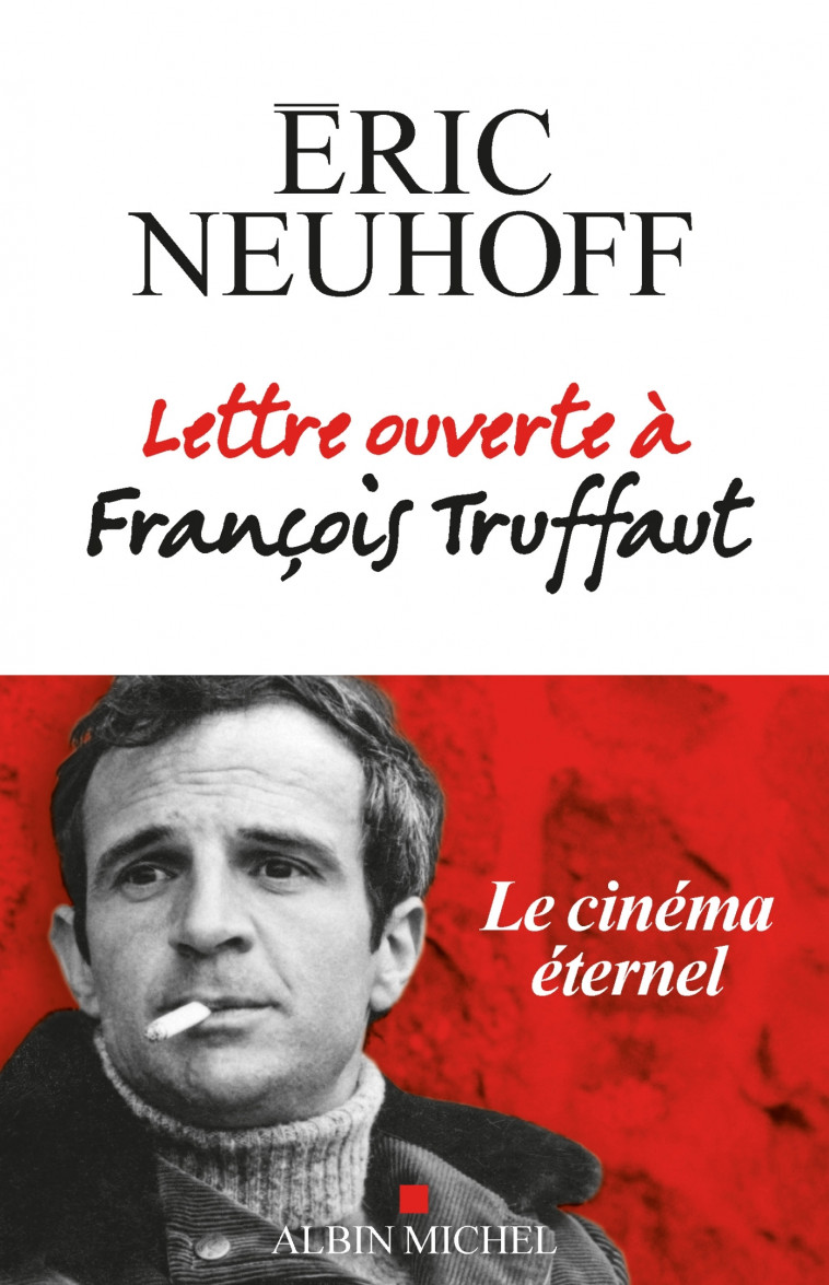 Lettre ouverte à François Truffaut (nouvelle édition) - Eric Neuhoff - ALBIN MICHEL