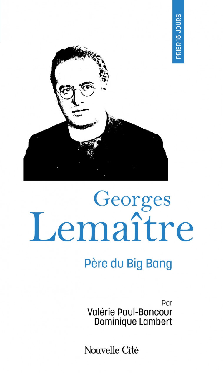 Prier 15 jours avec Georges Lemaître - Valérie PAUL-BONCOUR, Dominique Lambert - NOUVELLE CITE