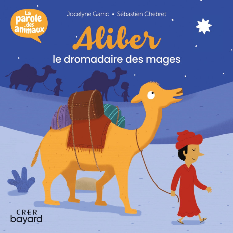 Aliber , le dromadaire des mages - La parole des animaux - TRICONTINE TRICONTINE, Sébastien Chebret,  TRICONTINE - CRER BAYARD