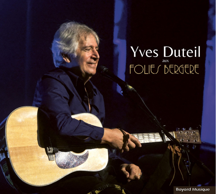 Yves Duteil aux Folies Bergère - Yves Duteil Yves Duteil,  YVES DUTEIL - BAYARD MUSIQUE