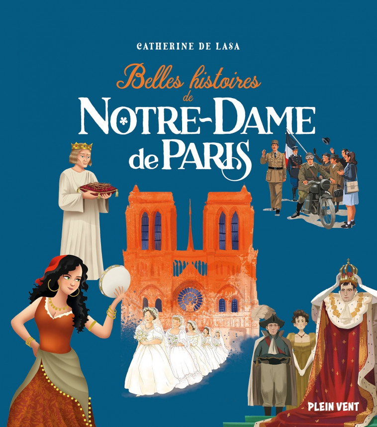 Belles histoires de Notre-Dame de Paris - Catherine de Lasa, Cécile Guinement, Jérôme Brasseur, Thomas Teissier, Alice Belmont, Natacha CASTELAIN, Aleksandar Zolotic - PLEIN VENT