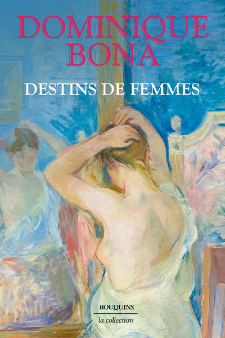 Destins de femmes - Dominique Bona - BOUQUINS