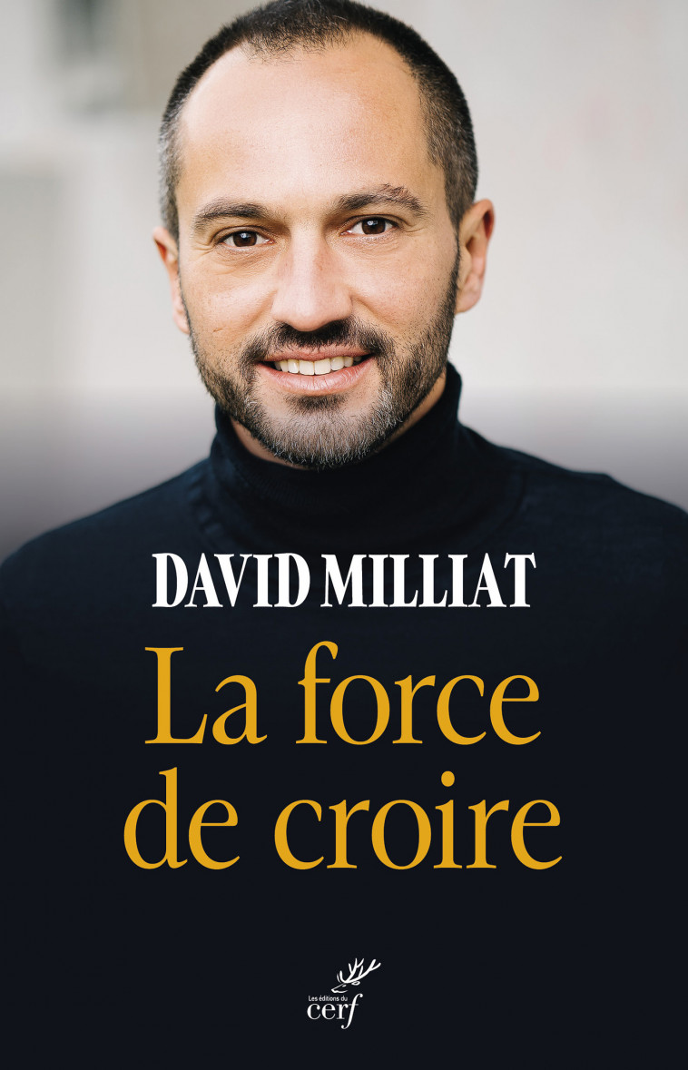 La force de croire -  Milliat david, David Milliat - CERF