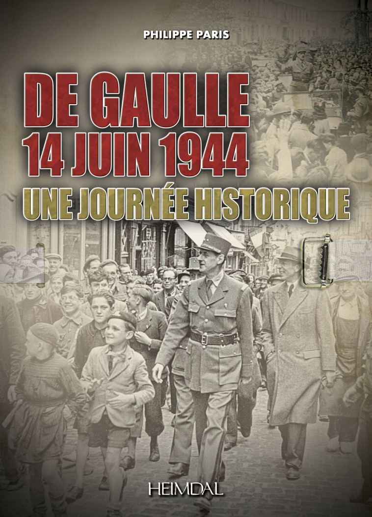 DE GAULLE 14 JUIN 1944 - PHILIPPE PARIS - HEIMDAL