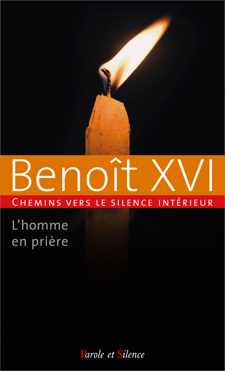 L'HOMME EN PRIERE - Joseph Ratzinger - Benoît XVI - PAROLE SILENCE