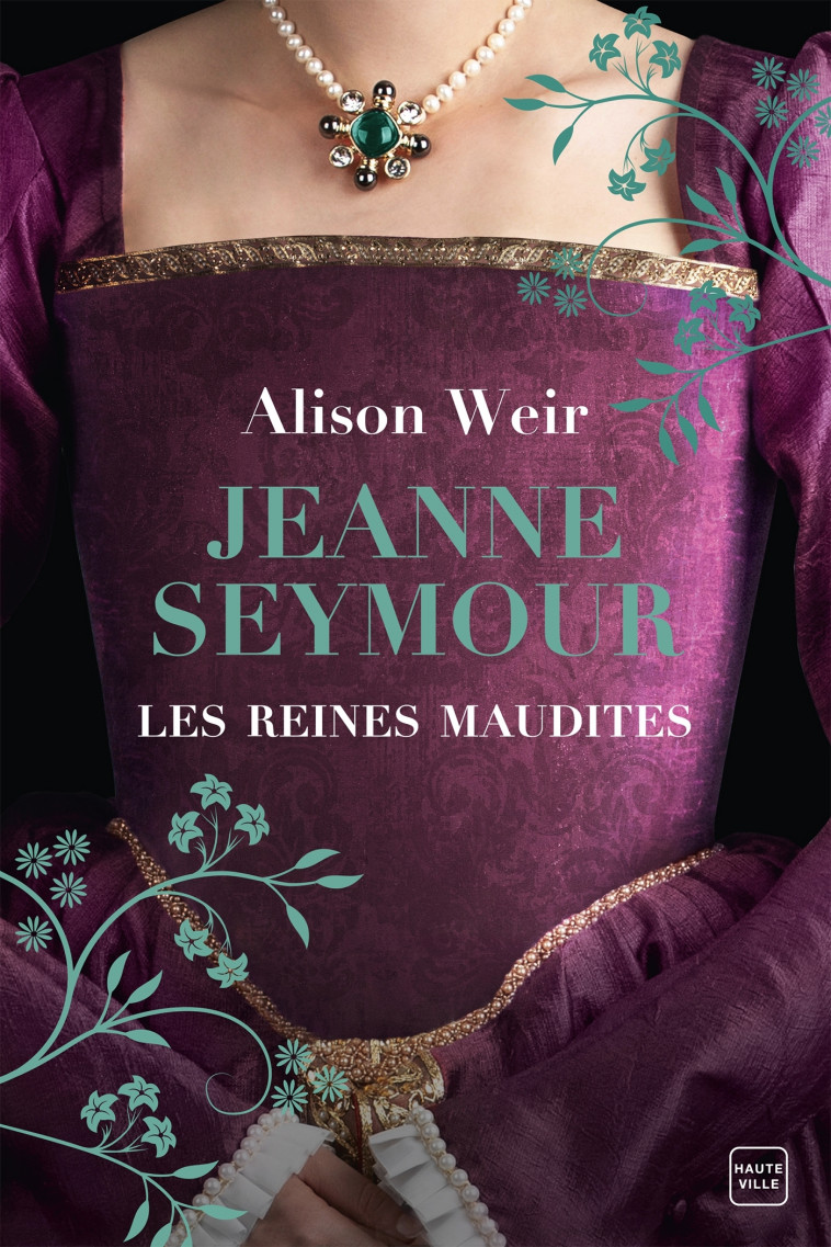 Les Reines maudites, T3 : Jeanne Seymour : La Reine bien-aimée - Alison Weir, Alain Sainte-Marie - HAUTEVILLE