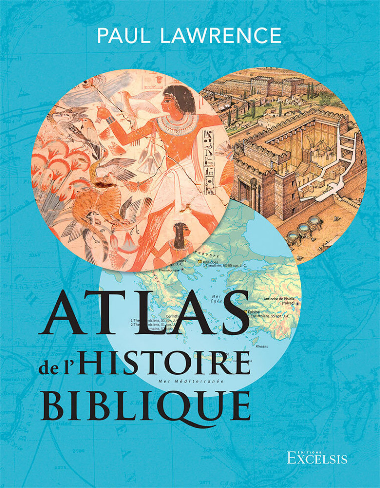 Atlas de l’histoire biblique - Paul Lawrence - EXCELSIS