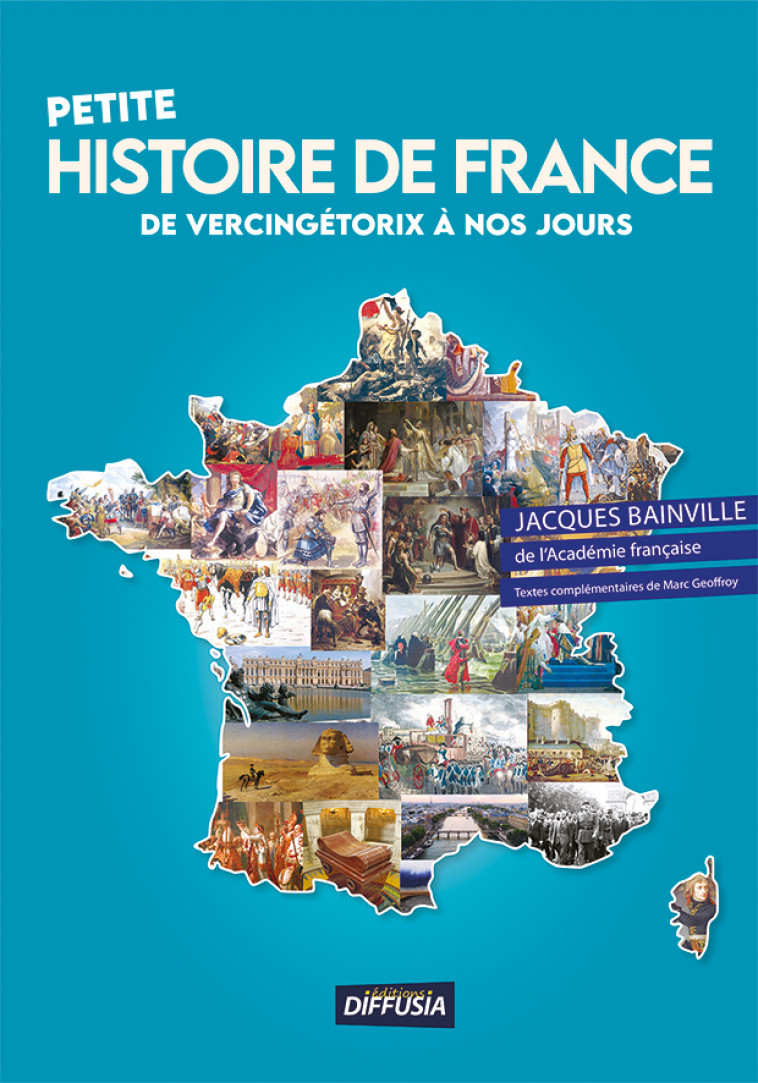 Petite histoire de France de Vercingétorix à nos jours - Jacques BAINVILLE, Marc Geoffroy - DIFFUSIA