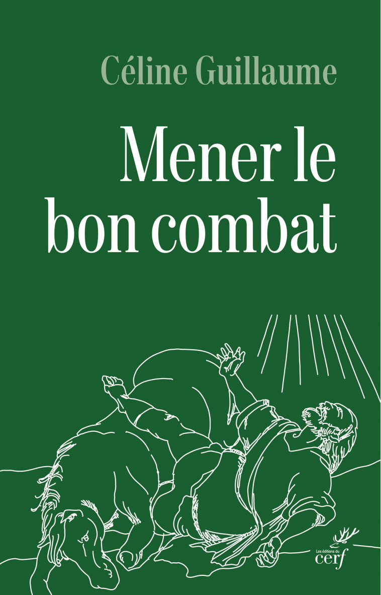 Mener le bon combat -  GUILLAUME CELINE, Céline Guillaume - CERF