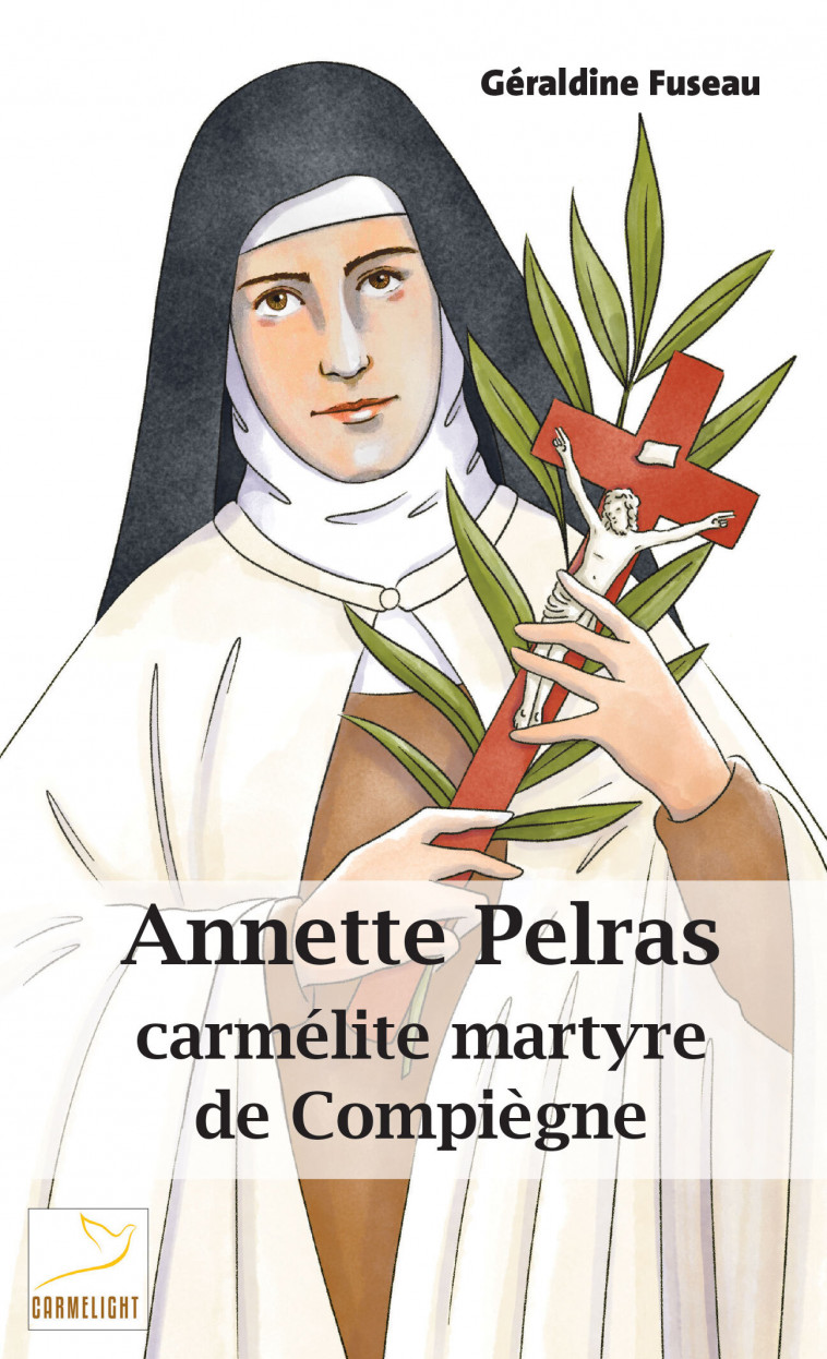 Annette Pelras, carmélite martyre de Compiègne - Géraldine Fuseau,  FUSEAU GERALDINE - CARMEL