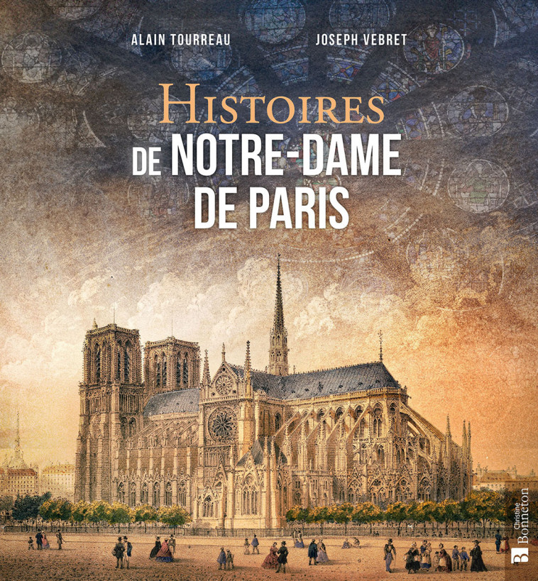 HISTOIRES DE NOTRE-DAME DE PARIS -  Tourreau alain, Joseph Vebret, Alain Tourreau,  A. TOURREAU - J. VEB - BONNETON