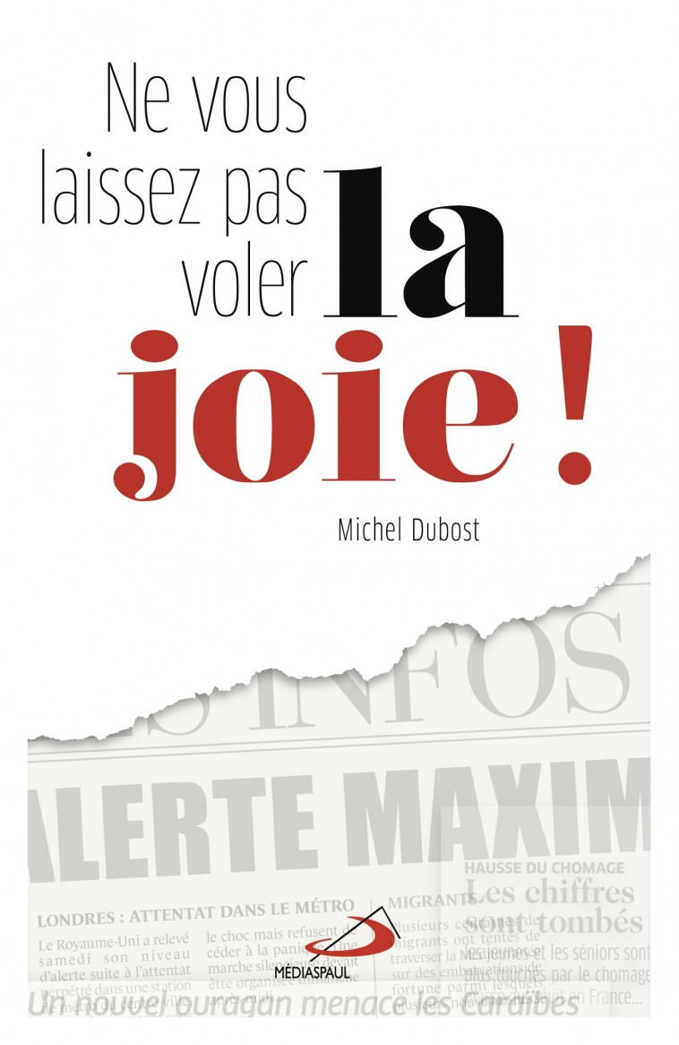 NE VOUS LAISSEZ PAS VOLER LA JOIE - Michel Dubost - MEDIASPAUL