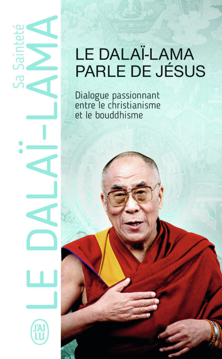 Le Dalaï-Lama parle de Jésus - Sa Sainteté le Dalaï-Lama (XIVᵉ) [Tenzin Gyatso], Jean-Michel Ribes, Robert Kiély, Dominique Lablanche - J'AI LU