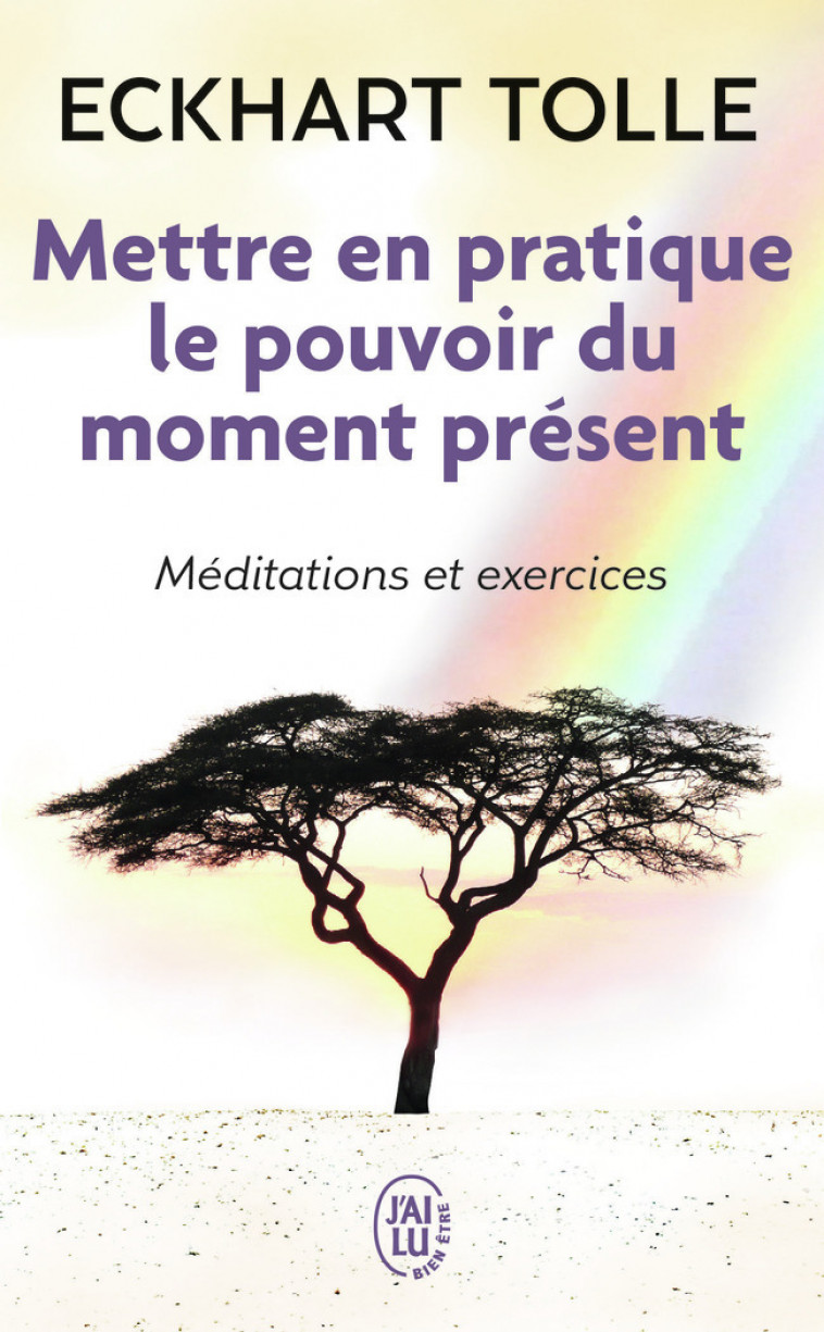 Mettre en pratique le pouvoir du moment présent - Eckhart Tolle, Annie J. Ollivier - J'AI LU