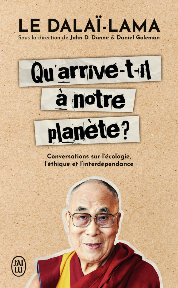 Qu'arrive-t-il à notre planète ? - Sa Sainteté le Dalaï-Lama (XIVᵉ) [Tenzin Gyatso], Carole Delporte, John D. Dunne, Daniel Goleman - J'AI LU