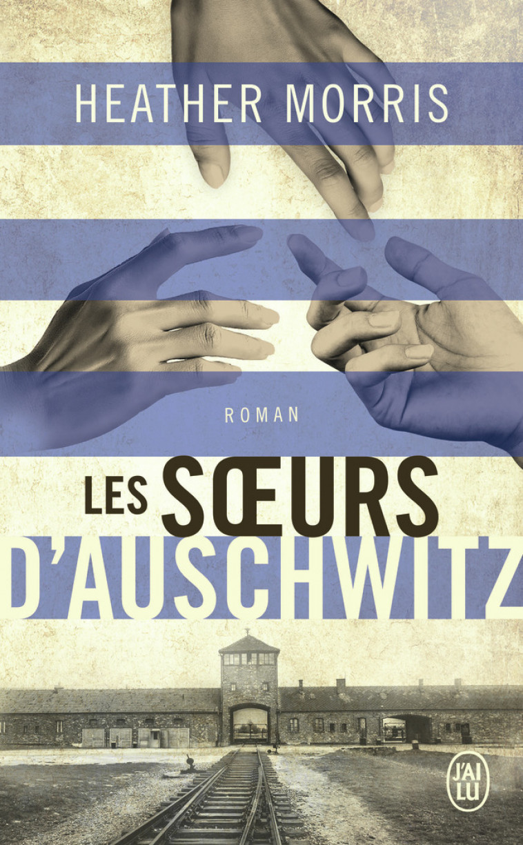 Les soeurs d'Auschwitz - Heather Morris, Marie-Axelle de La Rochefoucauld - J'AI LU