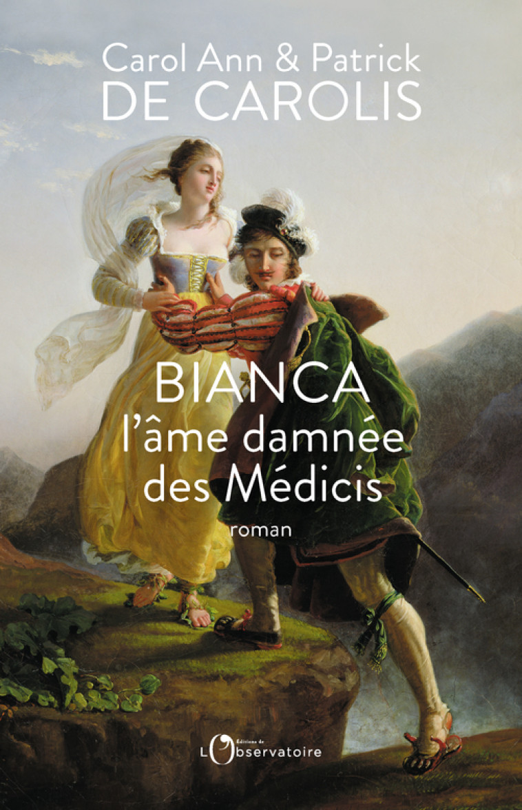 Bianca, l'âme damnée des Médicis - Carol Ann De Carolis, PATRICK DE CAROLIS - L'OBSERVATOIRE