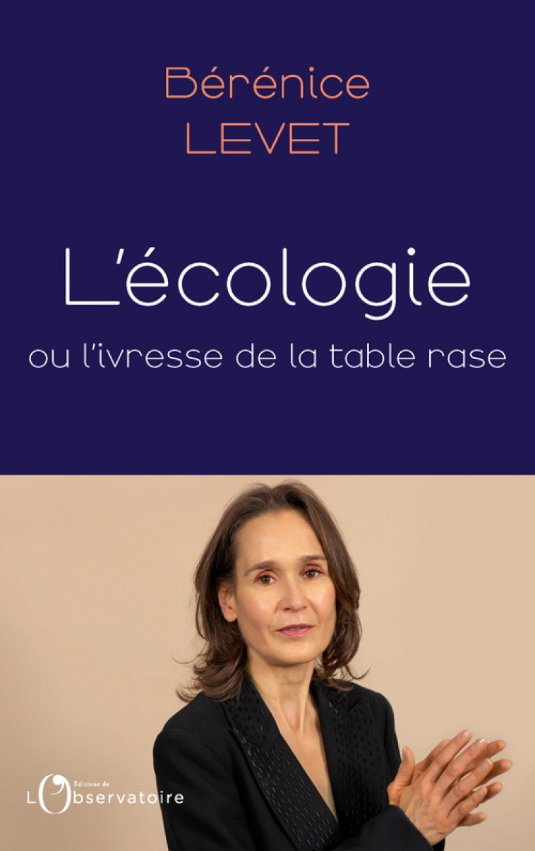 L'écologie ou l'ivresse de la table rase - Bérénice Levet - L'OBSERVATOIRE