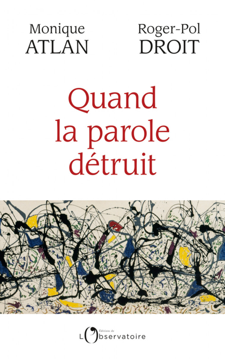 Quand la parole détruit - Roger-Pol Droit, Monique Atlan - L'OBSERVATOIRE