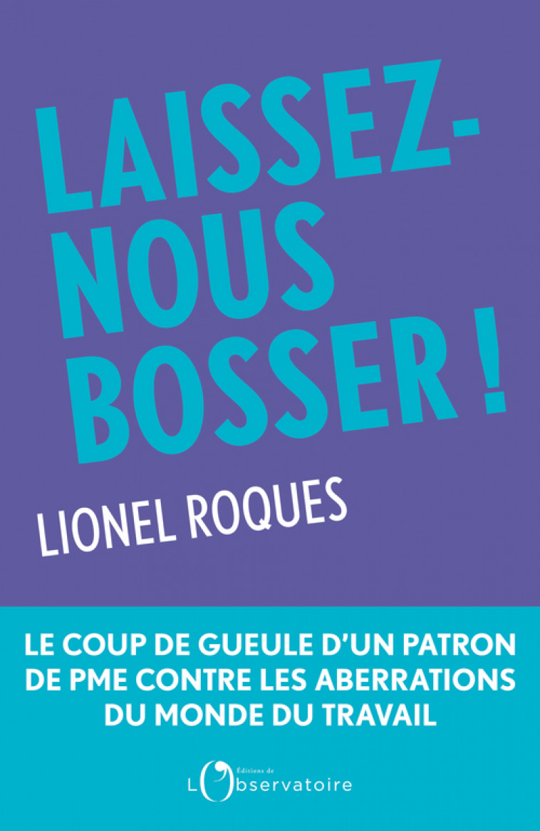 Laissez-nous bosser ! -  Roques lionel/lasserre isabelle, Isabelle Lasserre, Lionel Roques - L'OBSERVATOIRE