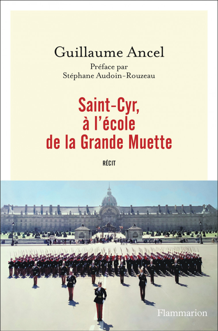 Saint-Cyr, à l'école de la Grande Muette - Guillaume Ancel, Stéphane Audoin-Rouzeau, Guillaume Ancel, Stéphane Audoin-Rouzeau - FLAMMARION