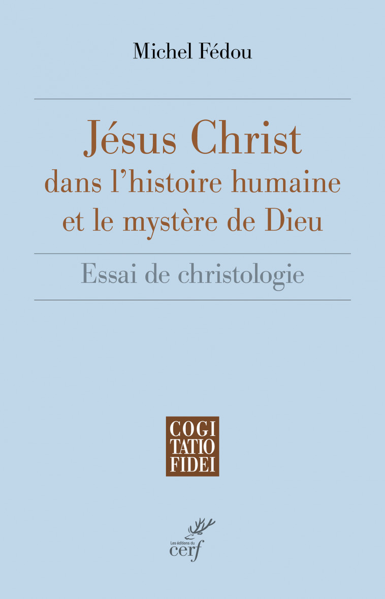 Jésus-Christ dans l'histoire humaine et le mystère de Dieu - Michel Fedou - CERF