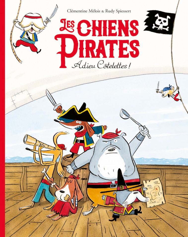 Les chiens Pirates - Adieu Côtelettes ! - clémentine Mélois, Rudy Spiessert, clémentine Mélois, Rudy Spiessert - EDL