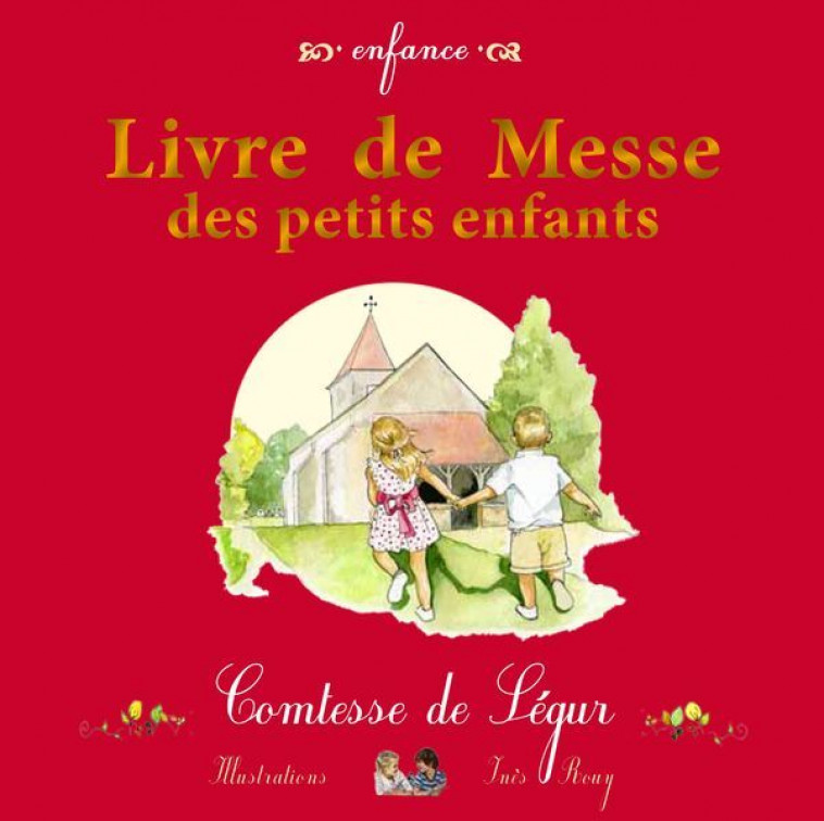 Livre de Messe des petits enfants (nouvelle édition) -  COMTESSE DE SEGUR, Inès Rouy,  COMTESSE DE SEGUR, Inès Rouy - SAINT JUDE