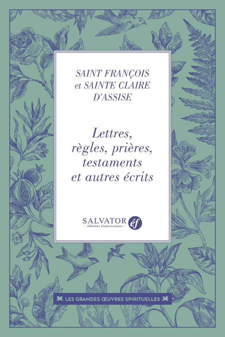 Lettres, règles, prières, testaments et autre récits - D'Assise François, Claire D'Assise,  Saint François dÂ´Assise,  Sainte Claire dÂ´Assise - SALVATOR