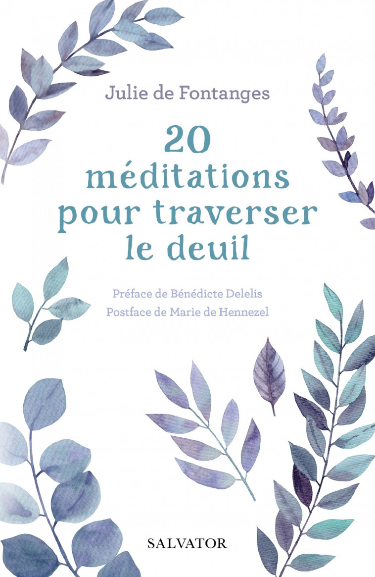 20 méditations pour traverser le deuil -  Julie de Fontanges, Bénédicte Delelis, Julie DE FONTANGES, Marie de Hennezel,  Marie de Hennezel - SALVATOR