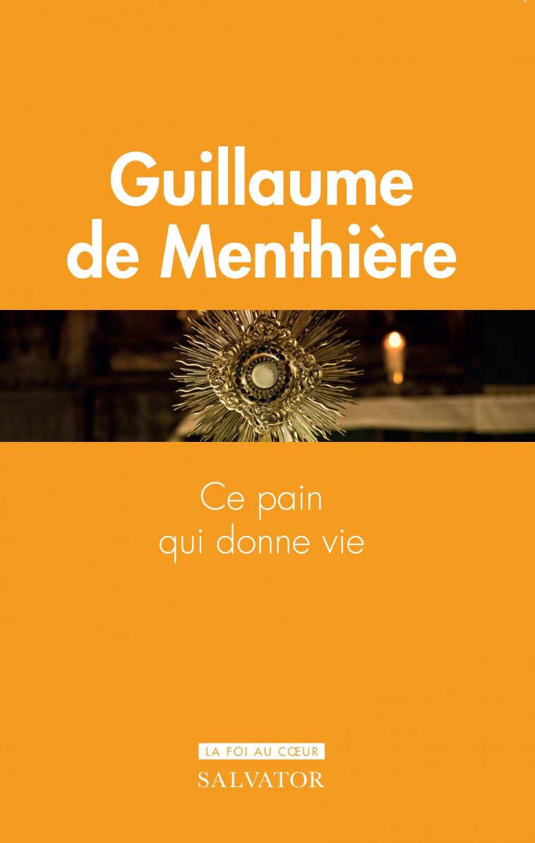 Ce pain qui donne vie -  Guillaume de Menthière, Guillaume DE MENTHIERE - SALVATOR