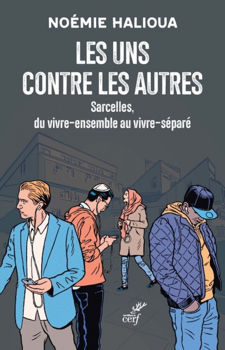 LES UNS CONTRE LES AUTRES - SARCELLES, DU VIVRE-ENSEMBLE AU VIVRE-SEPARE - Noémie Halioua,  HALIOUA NOEMIE - CERF