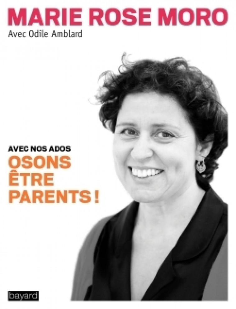 Osons être parents ! - Odile Amblard, Marie Rose Moro - BAYARD ADULTE