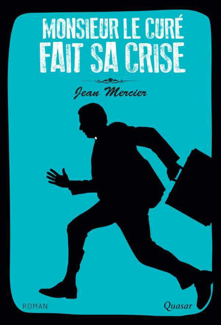 Monsieur le curé fait sa crise - roman - Jean Mercier - QUASAR