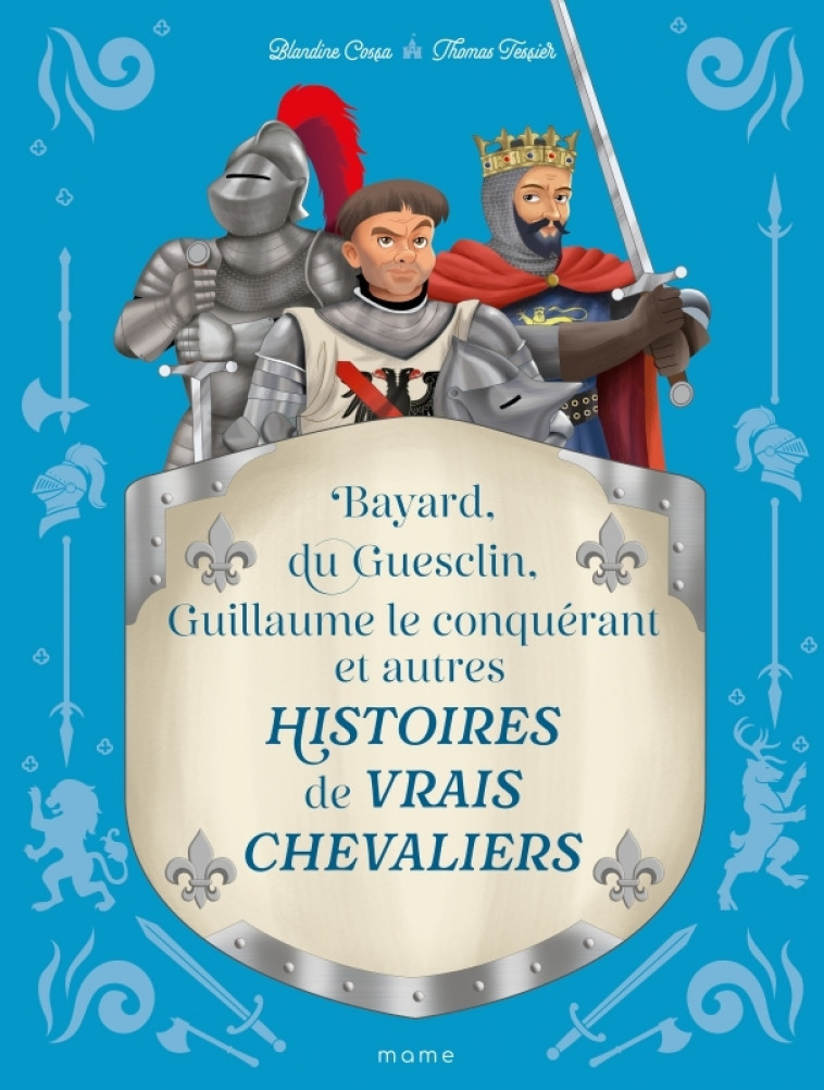 Histoires de vrais chevaliers Bayard, du Guesclin, Guillaume le conquérant... - Blandine Cossa, Thomas Tessier - MAME