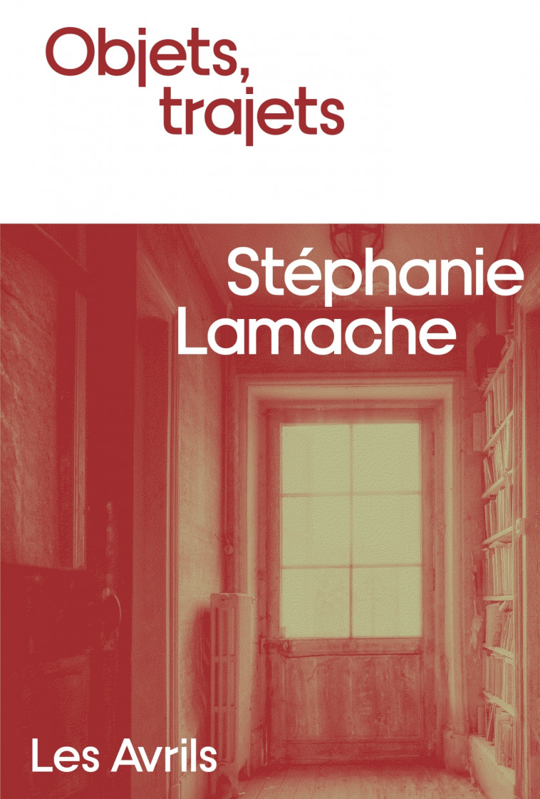 Objets, trajets - Stéphanie Lamache - LES AVRILS