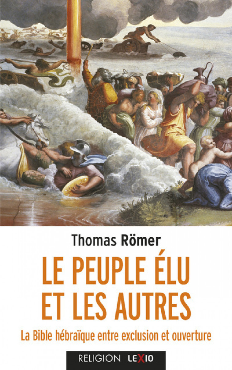 LE PEUPLE ELU ET LES AUTRES - LA BIBLE HEBRAIQUE ENTRE EXCLUSION ET OUVERTURE - Thomas Römer,  ROMER THOMAS - CERF