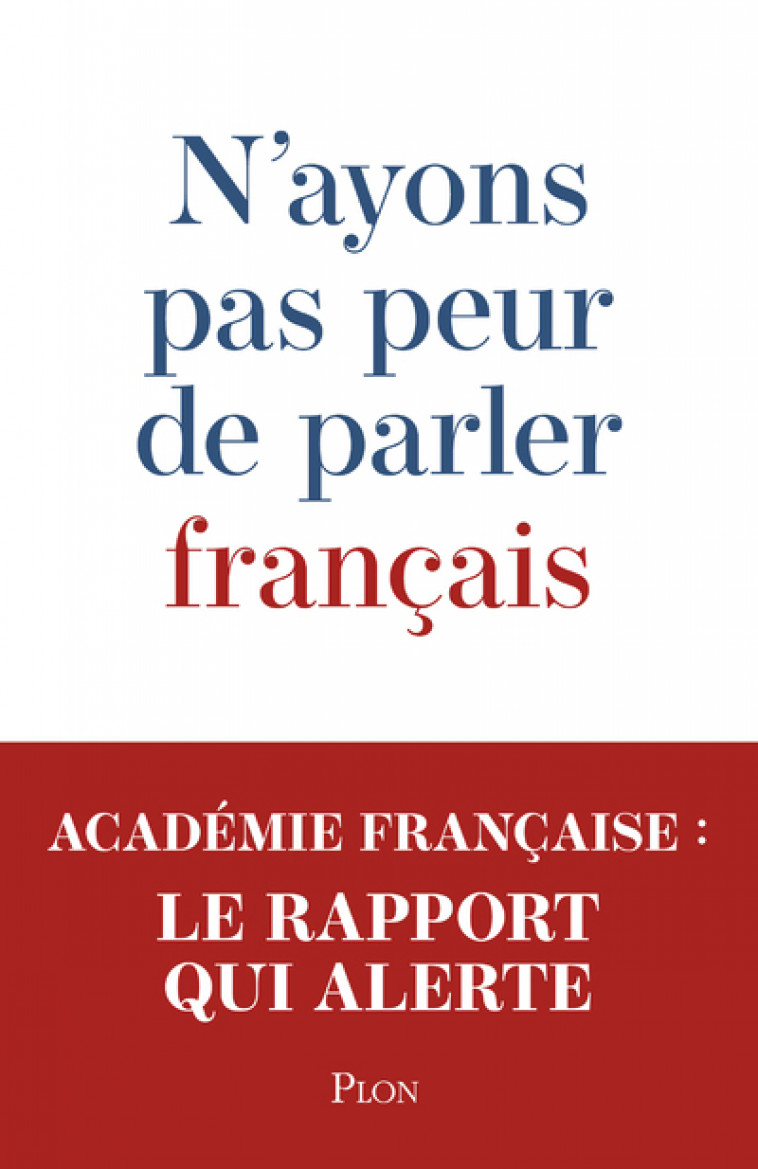 N'ayons pas peur de parler français - Académie française Académie française, Amin Maalouf,  ACADEMIE FRANCAISE - PLON