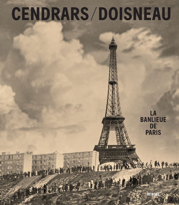 La banlieue de Paris - Robert Doisneau, Blaise Cendrars, Blaise Cendrars, Robert Doisneau - DENOEL